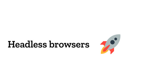 Headless browsers
