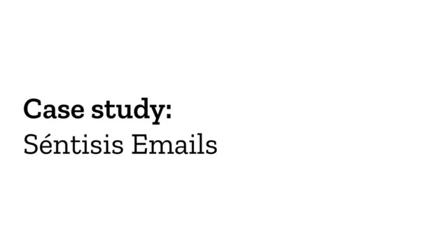 Case study:
Séntisis Emails
