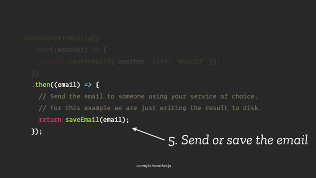 example/weather.js
5. Send or save the email
