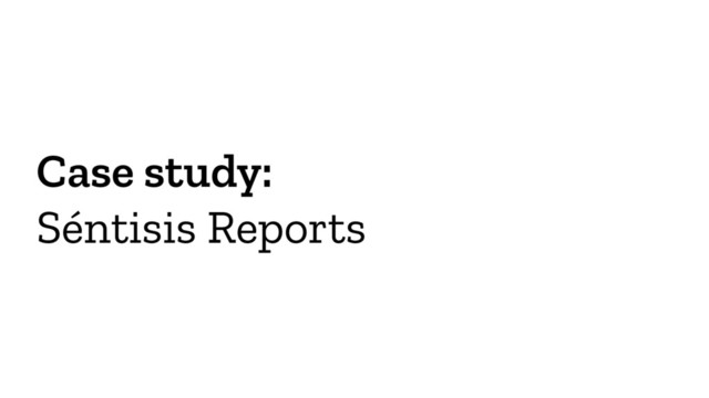 Case study:
Séntisis Reports
