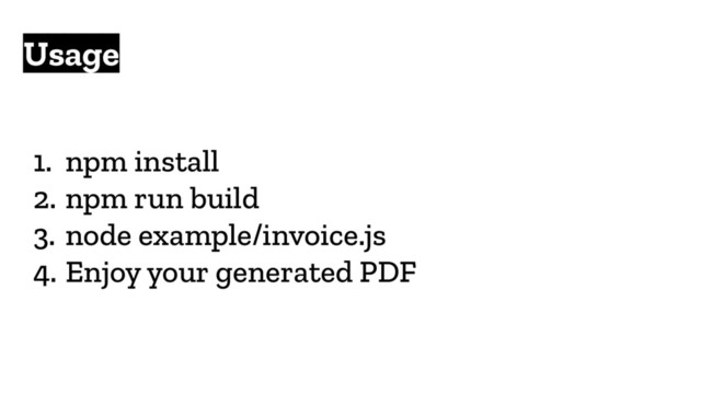 Usage
1. npm install
2. npm run build
3. node example/invoice.js
4. Enjoy your generated PDF
