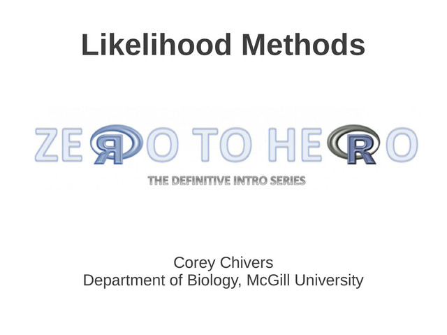 Likelihood Methods
Corey Chivers
Department of Biology, McGill University
