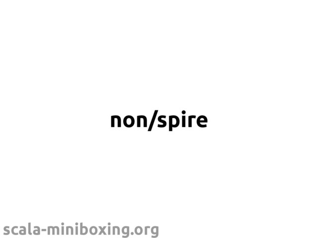scala-miniboxing.org
non/spire
