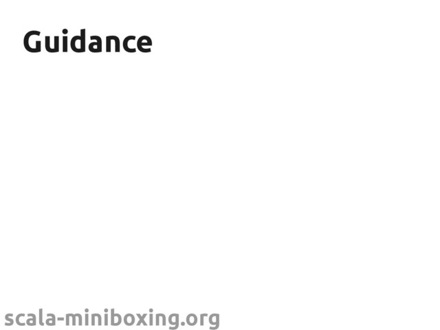 scala-miniboxing.org
Guidance
Guidance
