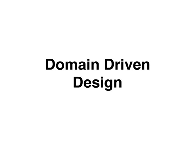 Domain Driven
Design
