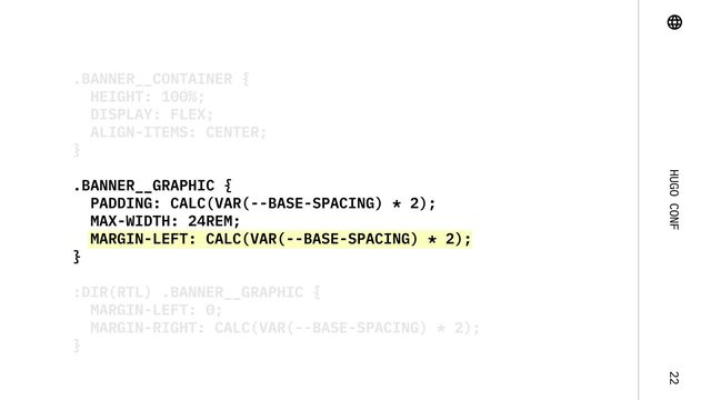 Hugo Conf 22
.banner__graphic {

padding: calc(var(--base-spacing) * 2);

max-width: 24rem;

margin-left: calc(var(--base-spacing) * 2);

}
