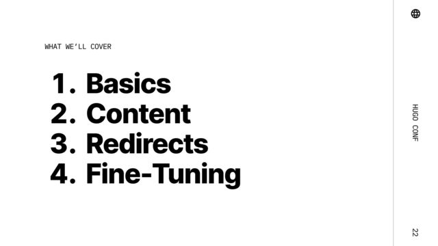 Hugo Conf 22
( Basic2
 Conten
 Redirect2
' Fine-Tuning
WHAT WE‘LL COVER

