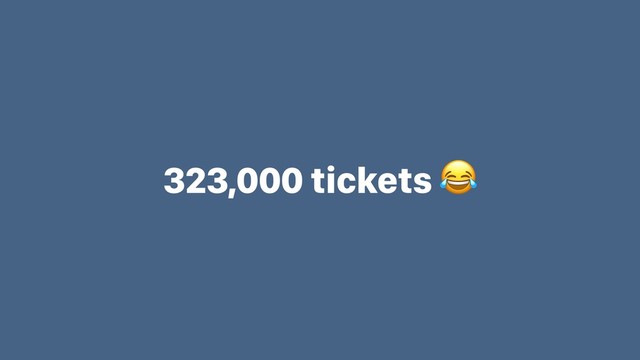 323,000 tickets 
