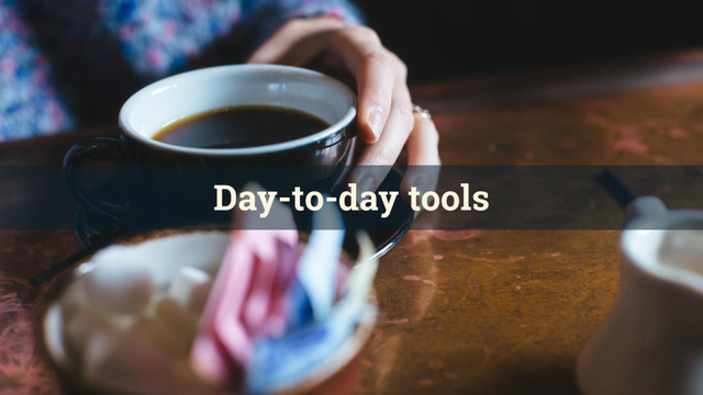 Day-to-day tools
