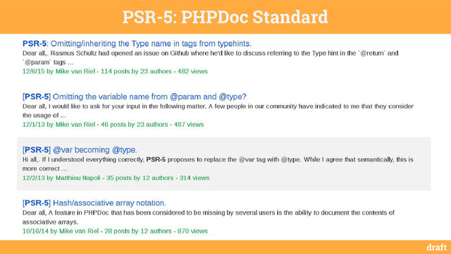 draft
PSR-5: PHPDoc Standard
/**
* @method int MyMagicMethod(string $argument1) {
* This is the summary for MyMagicMethod.
*
* @param string $argument1 Description for argument 1.
*
* @return int
* }
*/
class MyMagicClass
{
// ...
}
