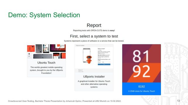 Crowdsourced User-Testing, Bachelor Thesis Presentation by Johannah Sprinz. Presented at LMU Munich on 10.02.2022.
Demo: System Selection
13
