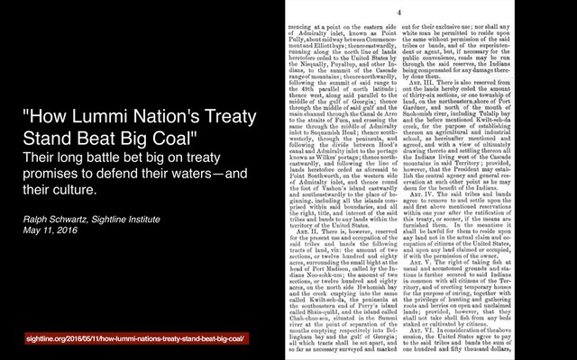 "How Lummi Nation's Treaty
Stand Beat Big Coal"
Their long battle bet big on treaty
promises to defend their waters—and
their culture.
Ralph Schwartz, Sightline Institute
May 11, 2016
sightline.org/2016/05/11/how-lummi-nations-treaty-stand-beat-big-coal/

