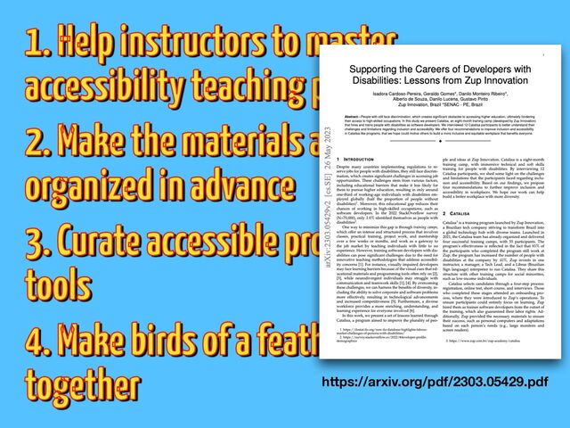 1. Help instructors to master
accessibility teaching practices


2. Make the materials available and
organized in advance


3. Curate accessible programming
tools


4. Make birds of a feather
fl
ock
together https://arxiv.org/pdf/2303.05429.pdf
