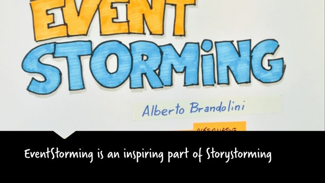 EventStorming is an inspiring part of Storystorming
