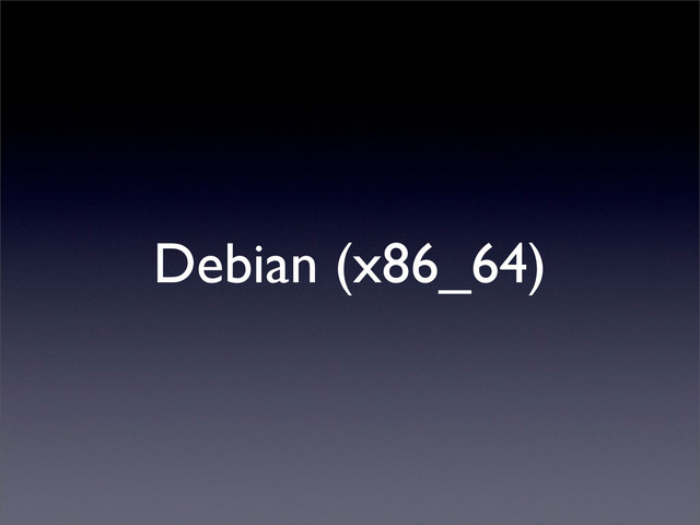Debian (x86_64)
