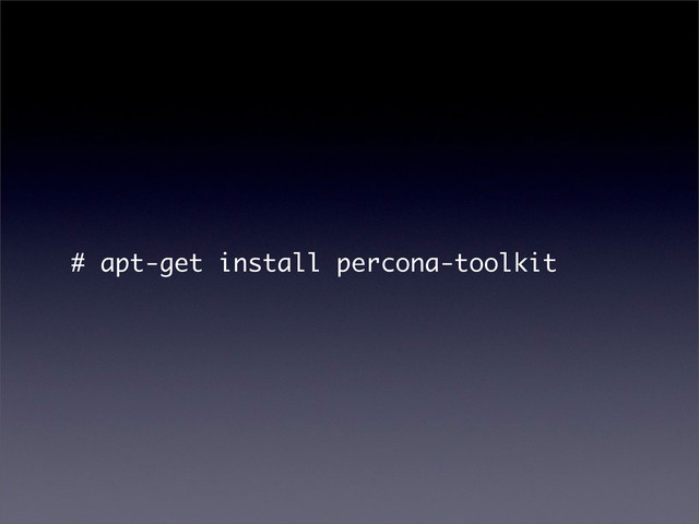 # apt-get install percona-toolkit
