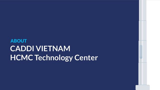 ABOUT
CADDI VIETNAM
HCMC Technology Center

