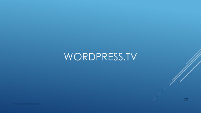WORDPRESS.TV
WordCamp Hamburg 2014
20
