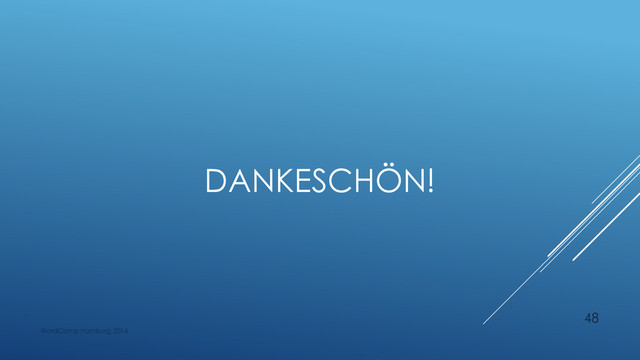 DANKESCHÖN!
WordCamp Hamburg 2014
48
