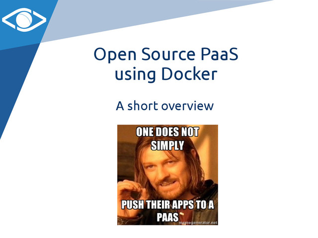 Open Source PaaS
using Docker
A short overview
