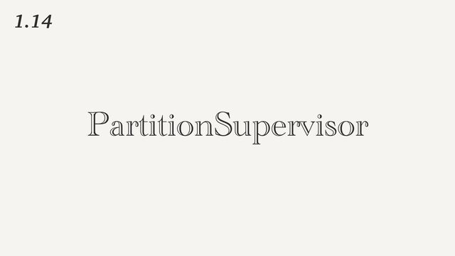 PartitionSupervisor
1.14
