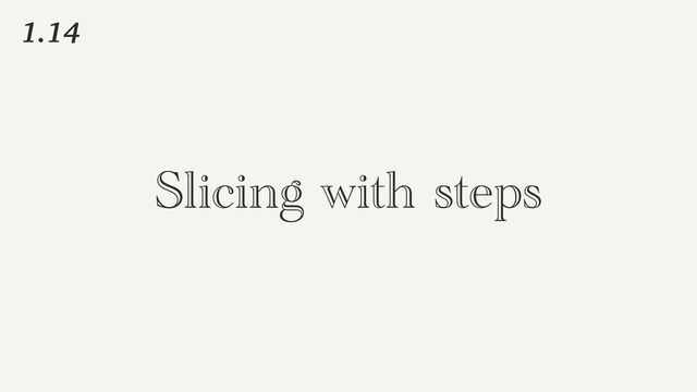 Slicing with steps
1.14
