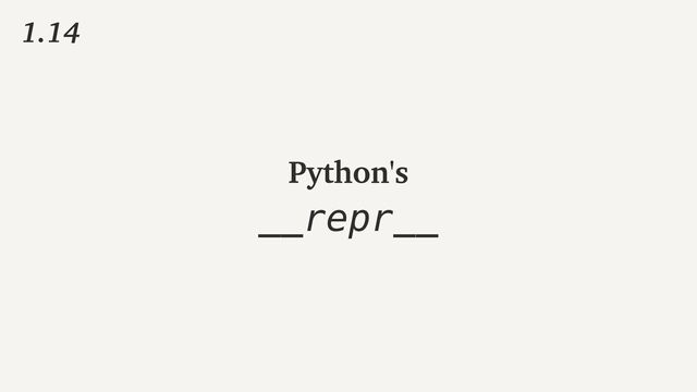 1.14
__repr__
Python's
