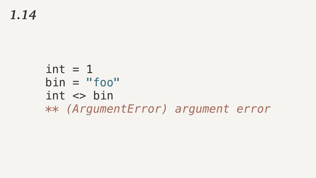 1.14
int = 1


bin = "foo"


int <> bin


** (ArgumentError) argument error
