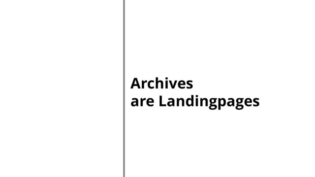 Archives
are Landingpages
