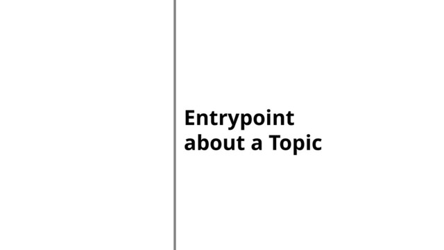 Entrypoint
about a Topic
