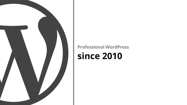 Professional WordPress
since 2010
