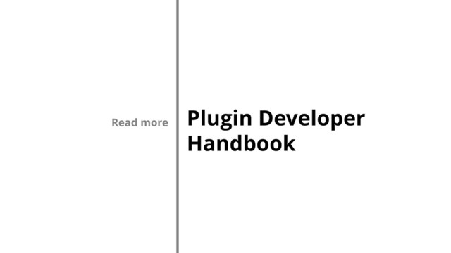 Plugin Developer
Handbook
Read more
