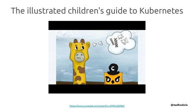 The illustrated children's guide to Kubernetes
https://www.youtube.com/watch?v=3I9PkvZ80BQ @madhuakula

