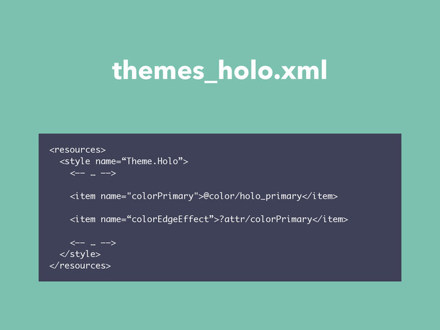 themes_holo.xml


<—— … ——>
<item name="colorPrimary">@color/holo_primary</item>
<item name=“colorEdgeEffect”>?attr/colorPrimary</item>
<—— … ——>



