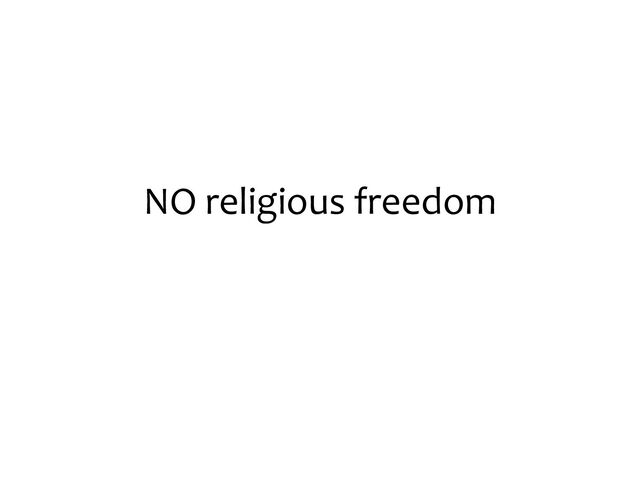 NO religious freedom
