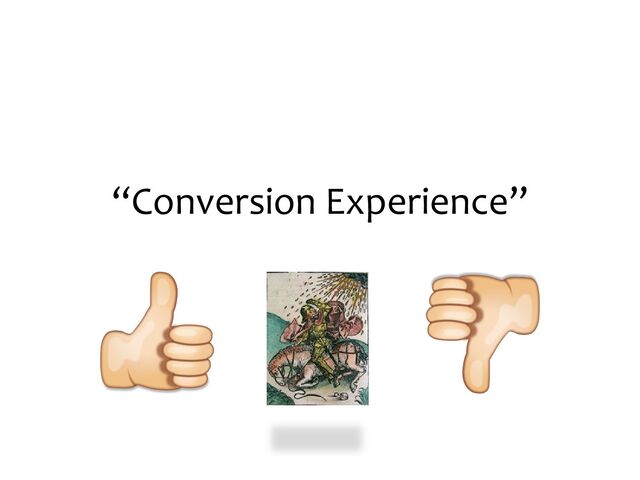 “Conversion Experience”
