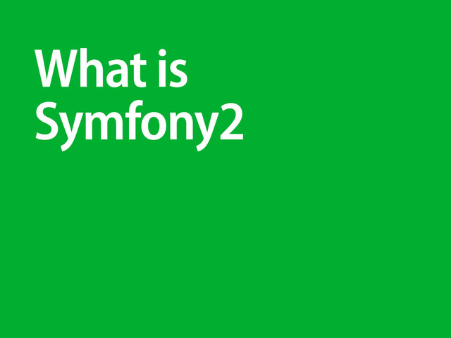 What is
Symfony2

