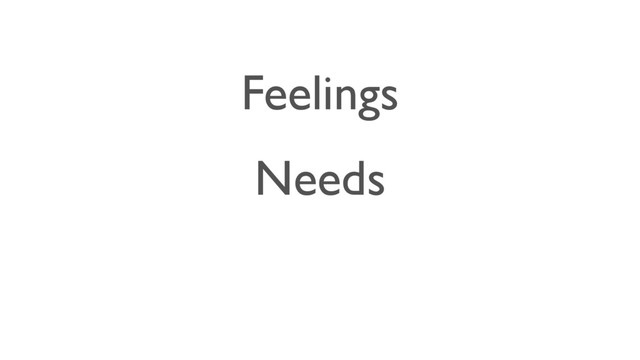 Feelings
Needs

