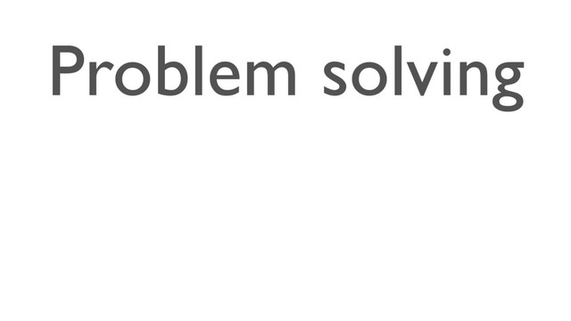 Problem solving
