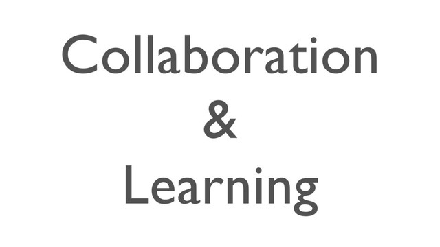 Collaboration
&
Learning

