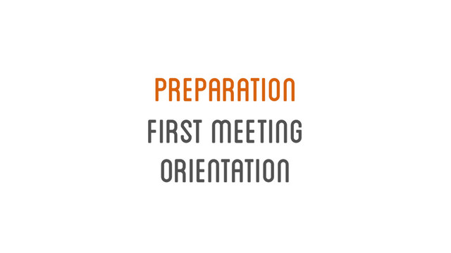 first meeting
orientation
Preparation
