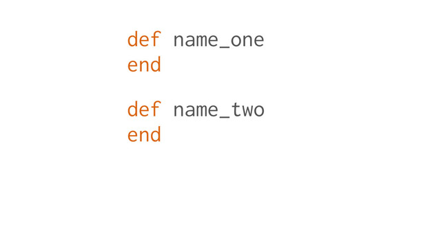 def name_one
end
def name_two
end
