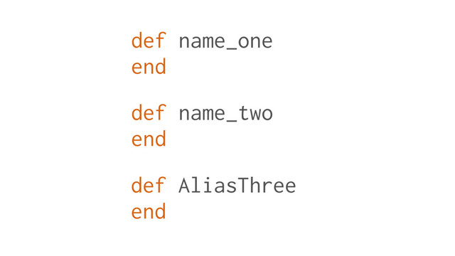 def name_one
end
def name_two
end
def AliasThree
end
