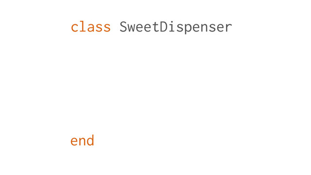 class SweetDispenser
end
