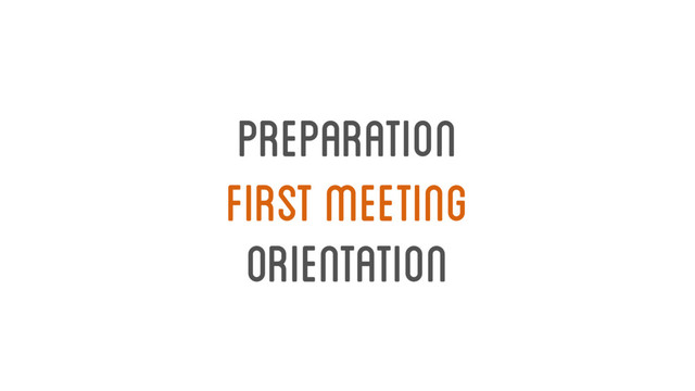 first meeting
orientation
preparation
