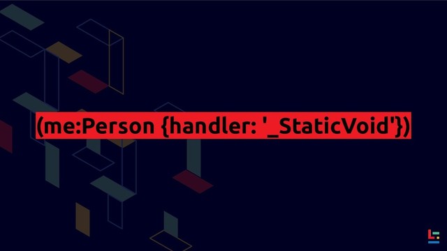(me:Person {handler: '_StaticVoid'})
