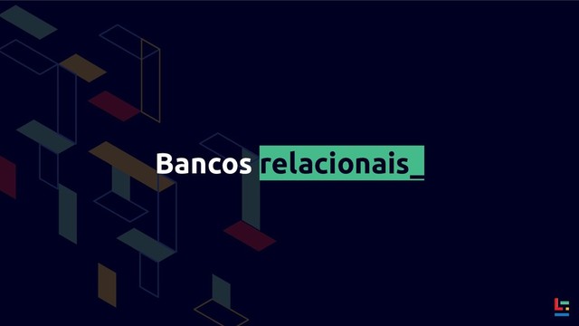 Bancos relacionais_

