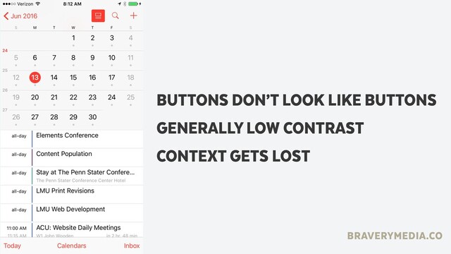 BRAVERYMEDIA.CO
#econfpsu
BUTTONS DON’T LOOK LIKE BUTTONS
GENERALLY LOW CONTRAST
CONTEXT GETS LOST
