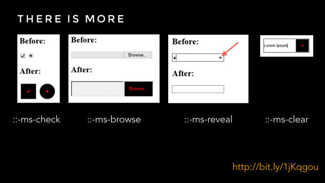 T H E R E I S M O R E
http://bit.ly/1jKqgou
::-ms-check ::-ms-browse ::-ms-reveal ::-ms-clear
