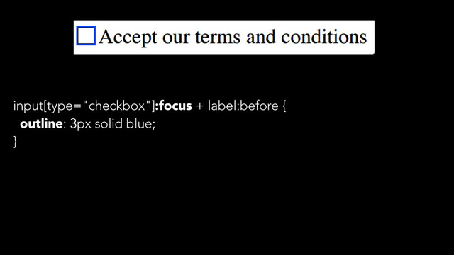 input[type="checkbox"]:focus + label:before {
outline: 3px solid blue;
}
